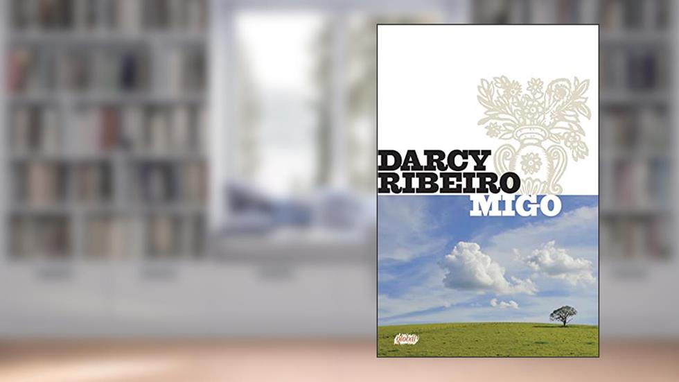 Migo (Darcy Ribeiro), do autor Darcy Ribeiro