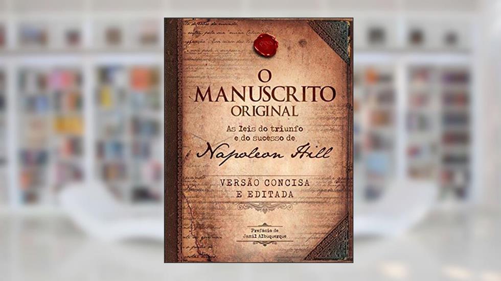 O manuscrito original - LIVRO DE BOLSO: As leis do triunfo e do sucesso de Napoleon Hill, do autor Napoleon Hill