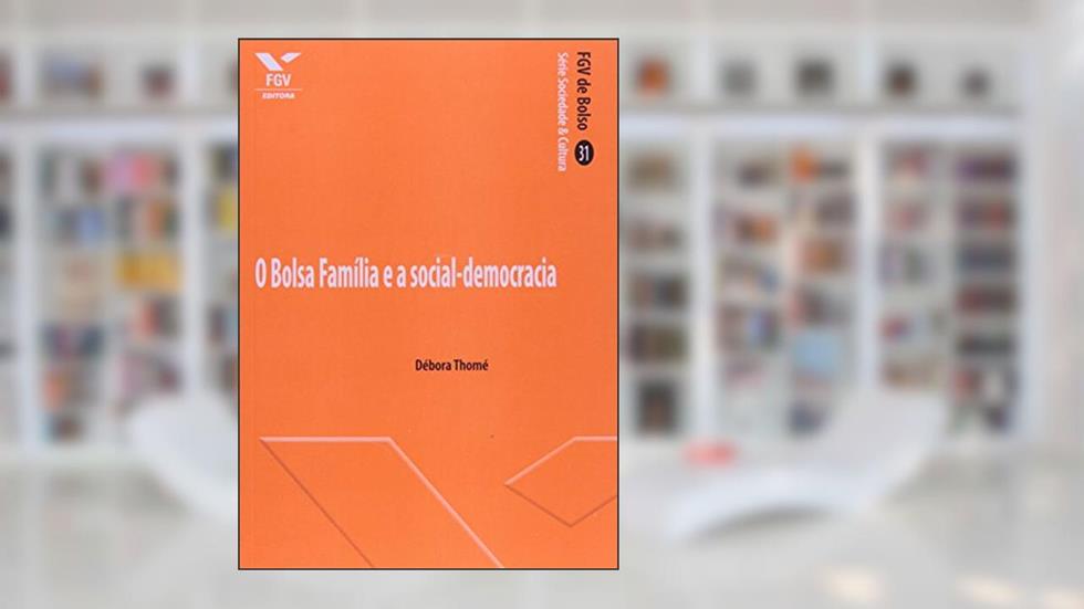 O Bolsa Família e a Social-democracia, do autor Debora Thome