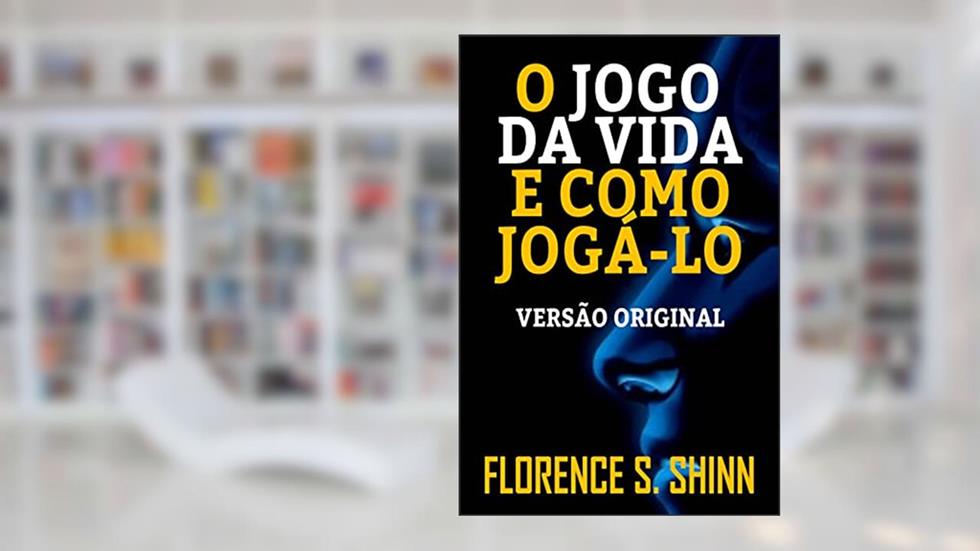 O JOGO DA VIDA E COMO JOGÁ-LO: VERSÃO ORIGINAL, do autor FLORENCE SCOVEL SHINN