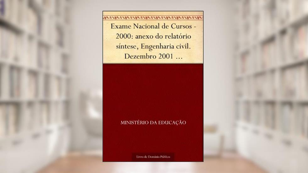 Exame Nacional de Cursos - 2000: anexo do relatório síntese Engenharia civil. Dezembro 2001 .INEP.(parte 1) 131p., do autor Ministério da Educação