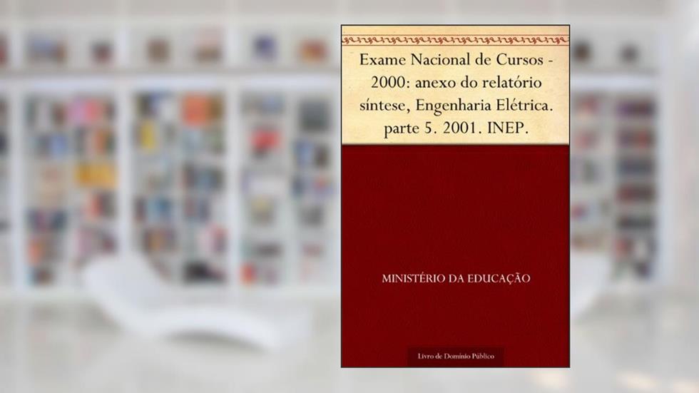 Exame Nacional de Cursos - 2000: anexo do relatório síntese Engenharia Elétrica. parte 5. 2001. INEP., do autor Ministério da Educação