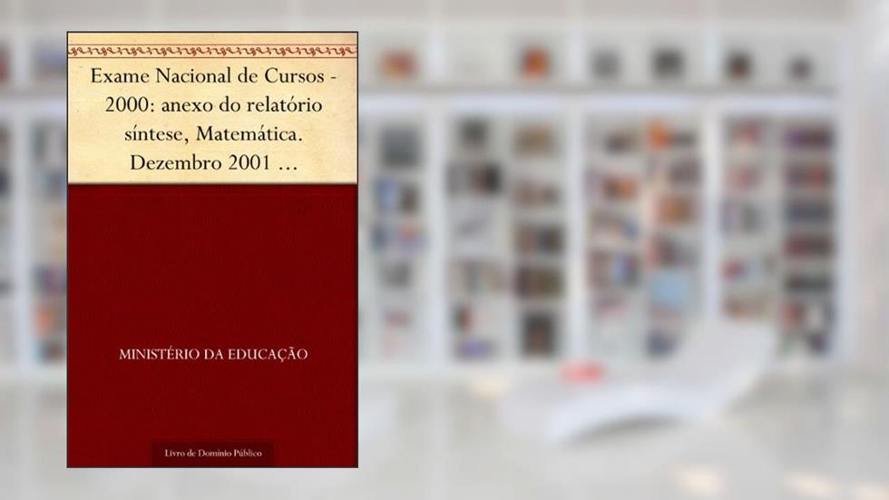 Exame Nacional de Cursos - 2000: anexo do relatório síntese, Matemática. Dezembro 2001 .INEP.(parte 8), do autor Ministério da Educação