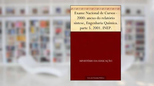 Capa de Exame Nacional de Cursos - 2000: anexo do relatório síntese, Engenharia Química. parte 5. 2001. INEP., do autor Ministério da Educação