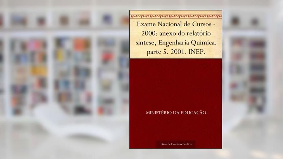 Exame Nacional de Cursos - 2000: anexo do relatório síntese, Engenharia Química. parte 5. 2001. INEP., do autor Ministério da Educação
