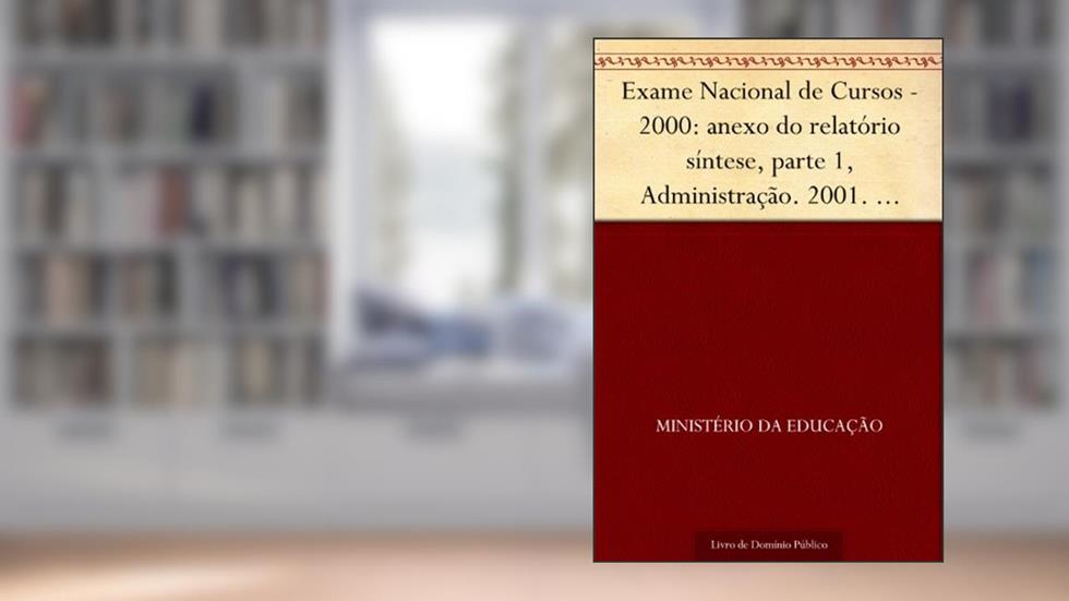 Exame Nacional de Cursos - 2000: anexo do relatório síntese parte 1 Administração. 2001. INEP. 110p., do autor Ministério da Educação