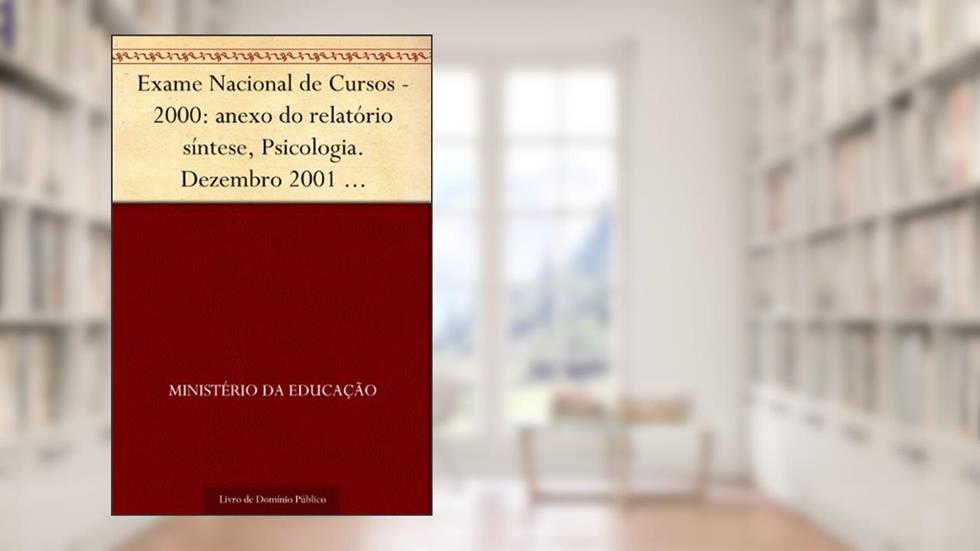 Exame Nacional de Cursos - 2000: anexo do relatório síntese, Psicologia. Dezembro 2001 .INEP.(parte 4), do autor Ministério da Educação