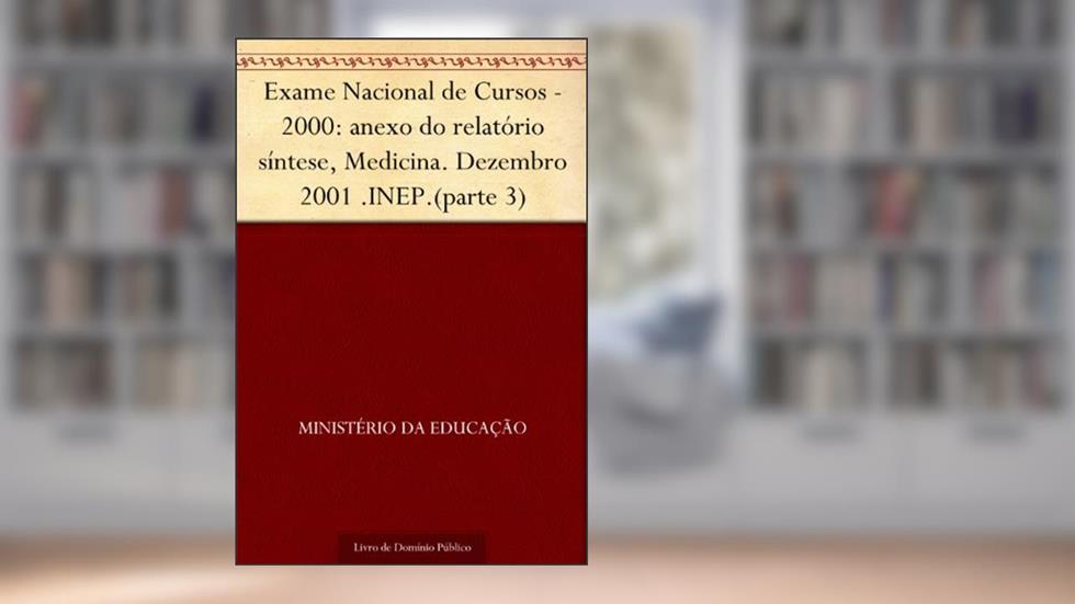 Exame Nacional de Cursos - 2000: anexo do relatório síntese, Medicina. Dezembro 2001 .INEP.(parte 3), do autor Ministério da Educação