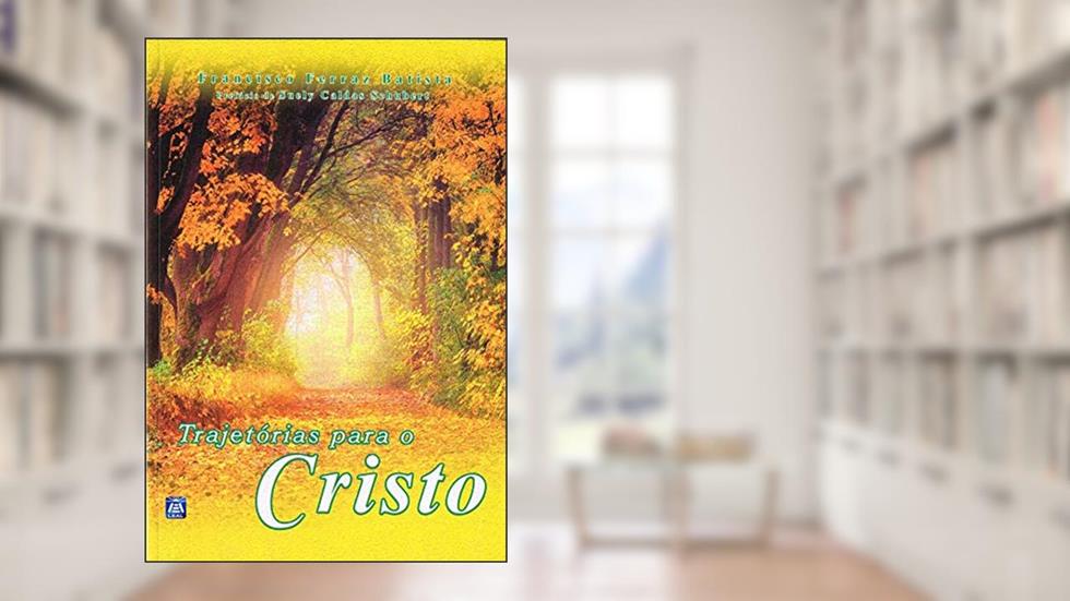Trajetória para Cristo, do autor Francisco Ferraz Batista