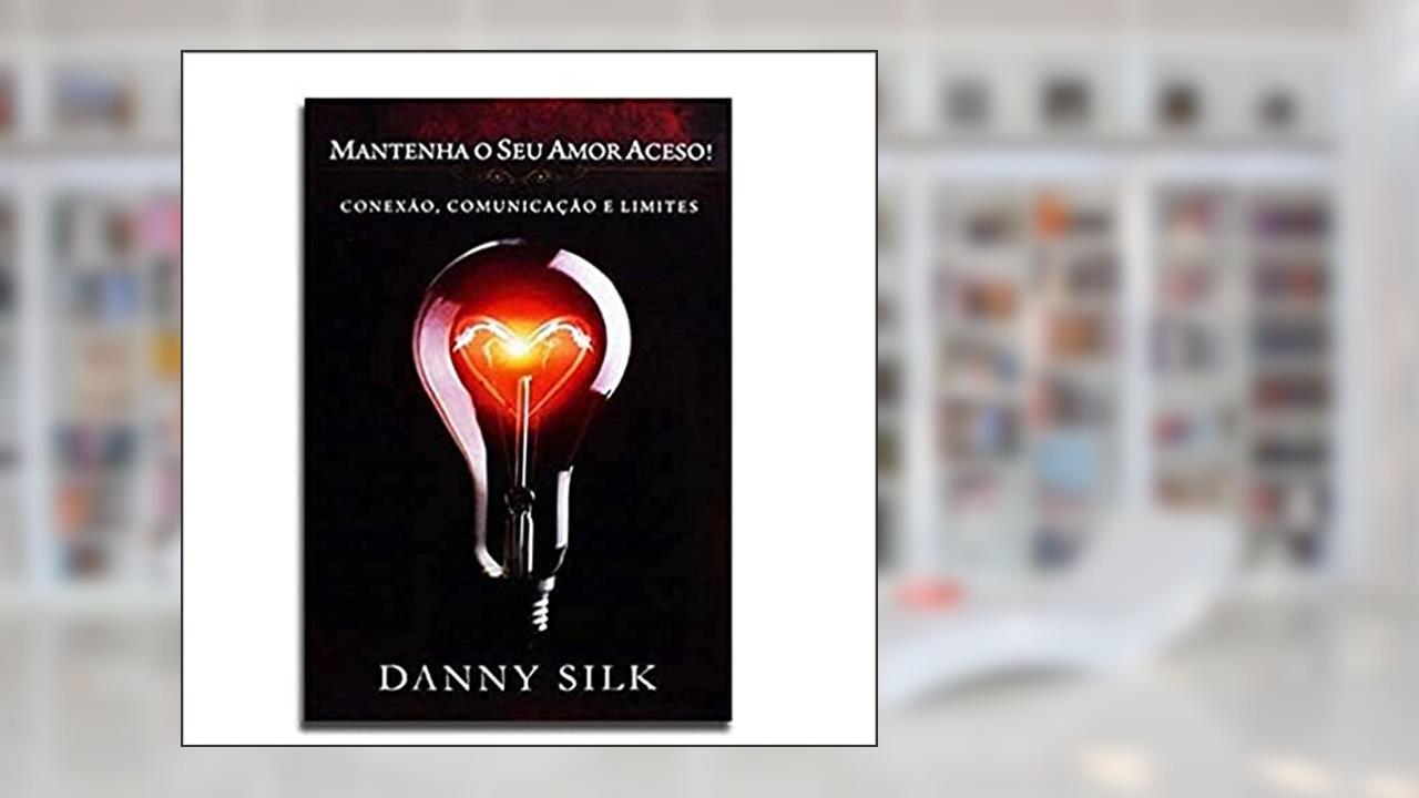 Mantenha o Seu Amor Aceso, do autor Danny Silk