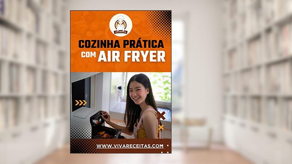 Cozinha Prática com Air Fryer: Cozinhando na Prática com AirFryer, do autor Abraão costa