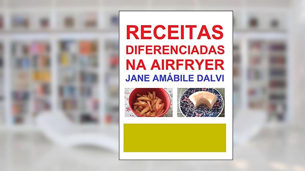 RECEITAS DIFERENCIADAS NA AIRFRYER, do autor JANE AMÁBILE DALVI