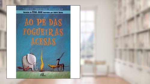 Capa de Ao pé das fogueiras acesas: Fábulas indígenas brasileiras, do autor Elias José