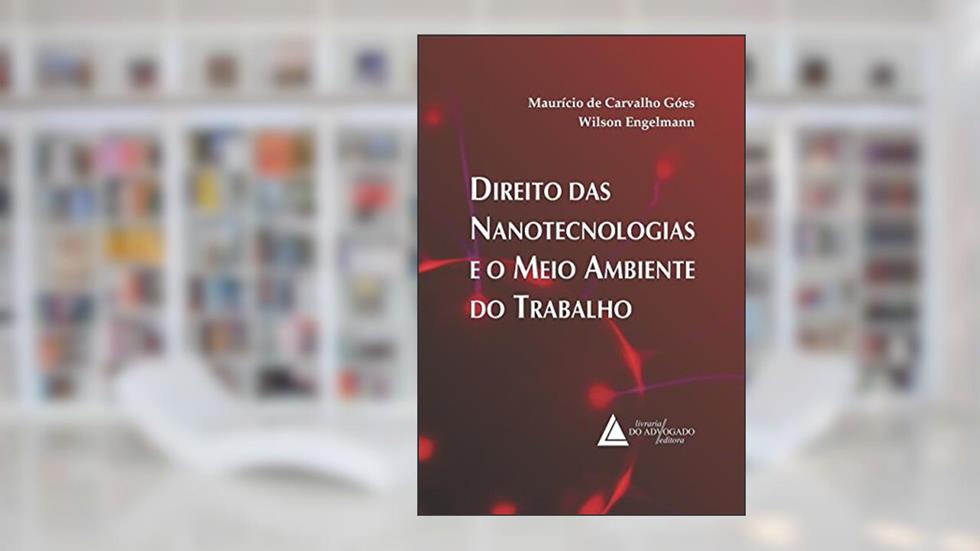 Direito Das Nanotecnologias E O Meio Ambiente Do Trabalho, do autor Maurício De Carvalho Góes; Wilson Engelmann