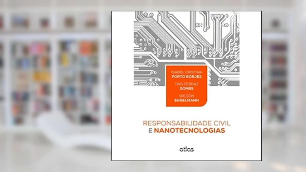 Responsabilidade Civil E Nanotecnologias, do autor Isabel Cristina Porto Borjes; Wilson Engelmann; Tais Ferraz Gomes