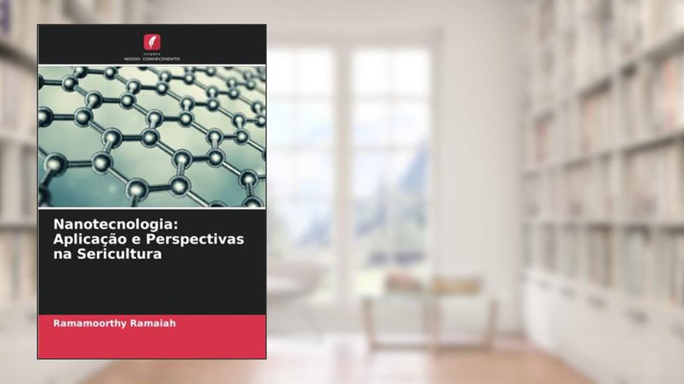 Nanotecnologia: Aplicação e Perspectivas na Sericultura, do autor Ramamoorthy Ramaiah