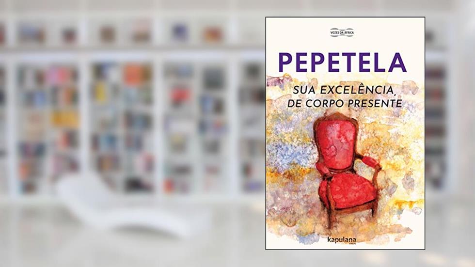 Sua Excelência, de Corpo Presente: Volume 1, do autor Pepetela