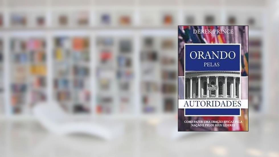Orando Pelas Autoridades, do autor Derek Prince