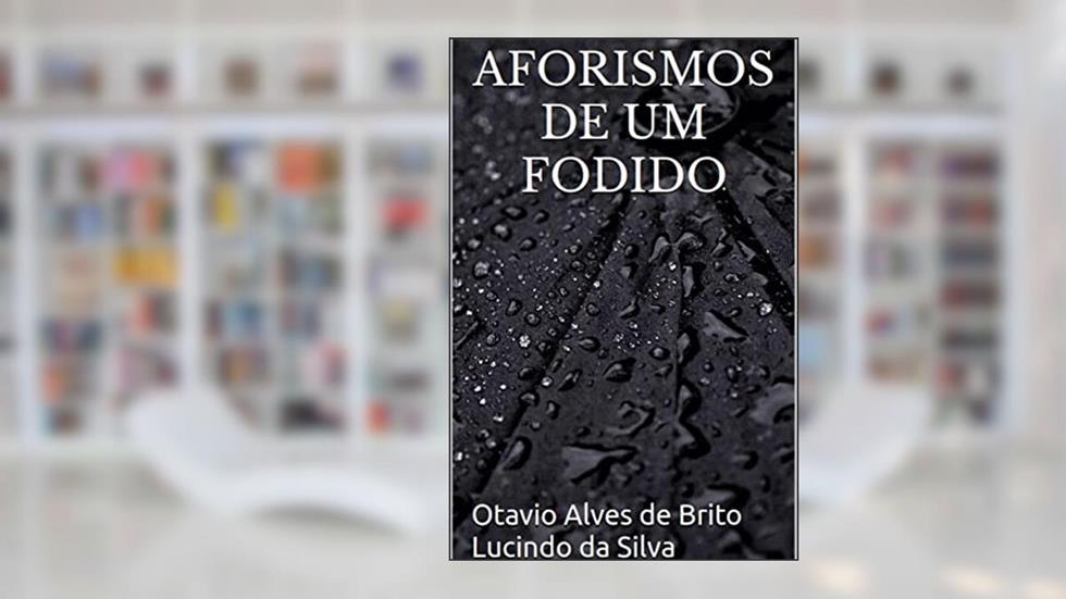 Aforismos de Um Fodido, do autor Otavio Alves de Brito Lucindo da Silva
