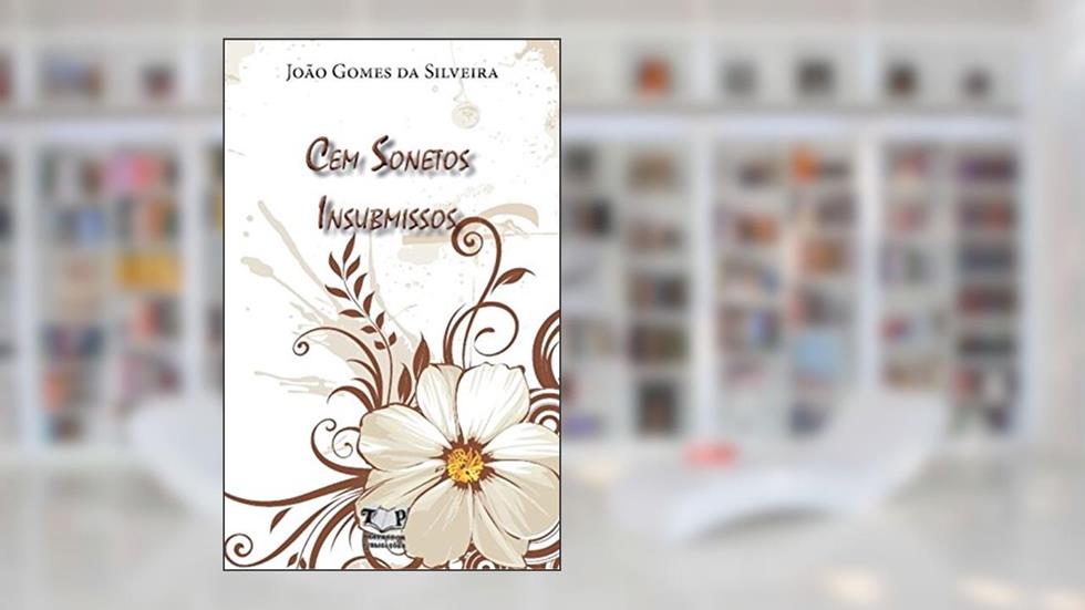Cem Sonetos Insubmissos, do autor João Gomes da Silveira