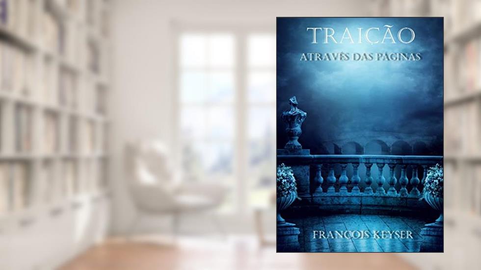Traição - Através das Páginas - Livro 1: Tradução em Português (PT-BR), do autor François Keyser