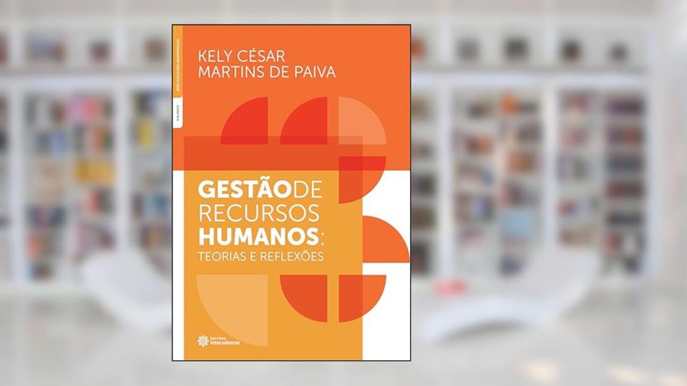 Gestão de recursos humanos:: teorias e reflexões, do autor Kely César Martins de Paiva