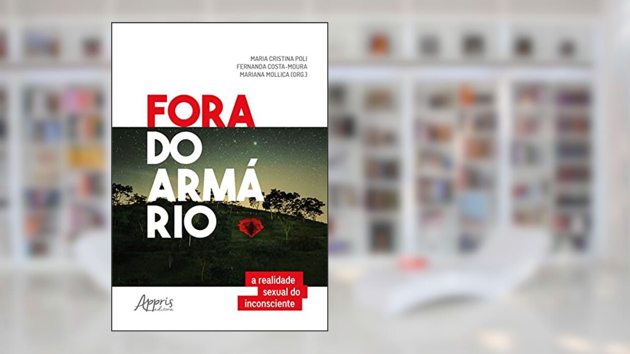 Fora do armário a realidade sexual do inconsciente, do autor Maria Cristina Poli; Fernanda Costa-Moura; Mariana Mollica