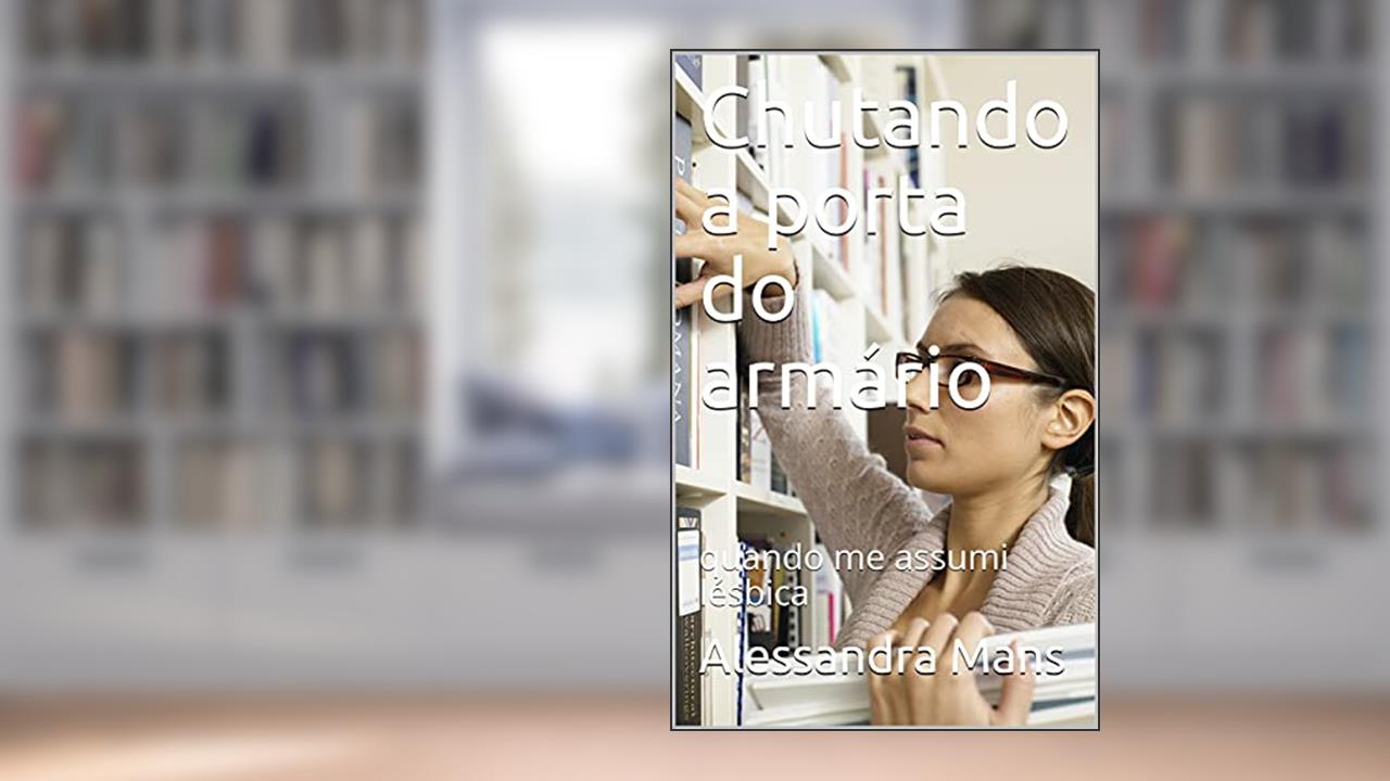 Chutando a porta do armário: quando me assumi lésbica, do autor Alessandra Mans