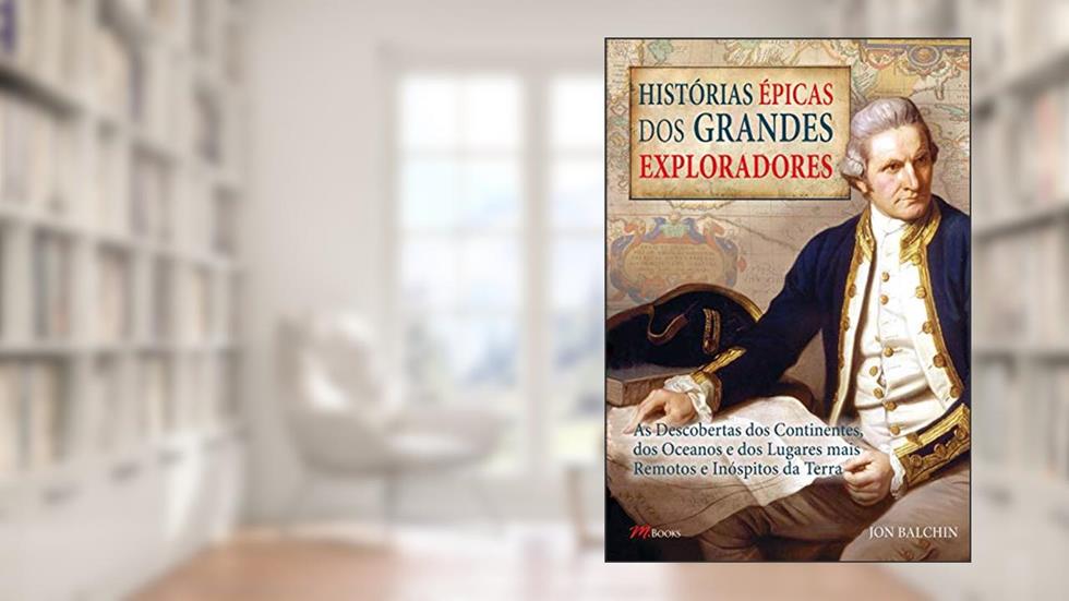Histórias épicas dos Grandes Exploradores, do autor Jon Balchin
