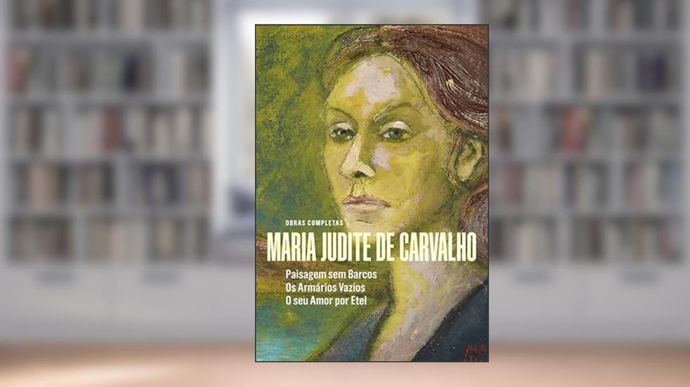 Obras de Maria Judite de Carvalho - vol. II - Paisagem sem Barcos - Os Armários Vazios - O seu Amor, do autor Maria Judite de Carvalho