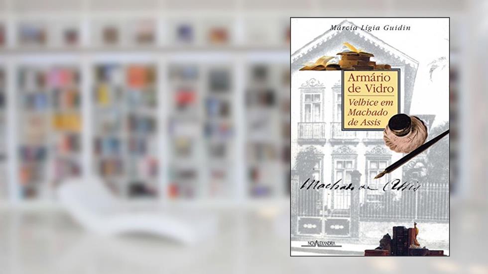 Armário de Vidro. Velhice em Machado de Assis, do autor Marcia Ligia Guidin