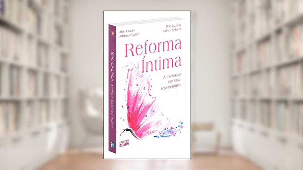 Reforma Íntima. A Evolução em Fase Regenerativa, do autor Cairbar Schutel; Abel Glaser; Adriana Glaser