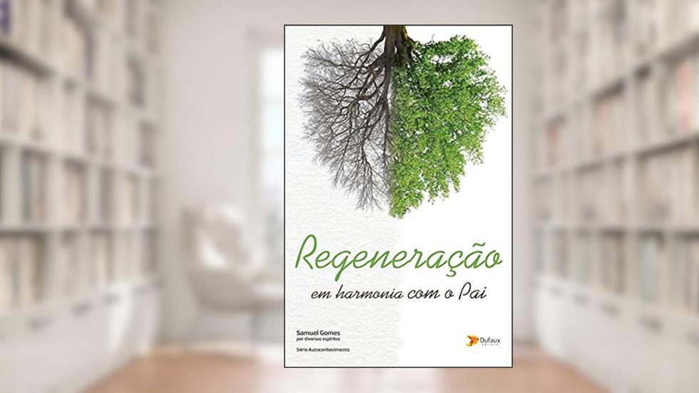 Regeneração: em harmonia com o pai, do autor Samuel Gomes; Diversos espíritos