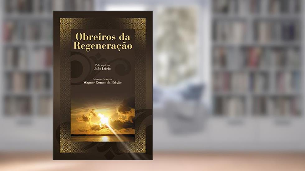 Obreiros da Regeneração, do autor João Lúcio; Wagner Gomes da Paixão