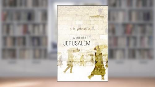 Capa de A mulher de Jerusalém, do autor A. B. Yehoshua