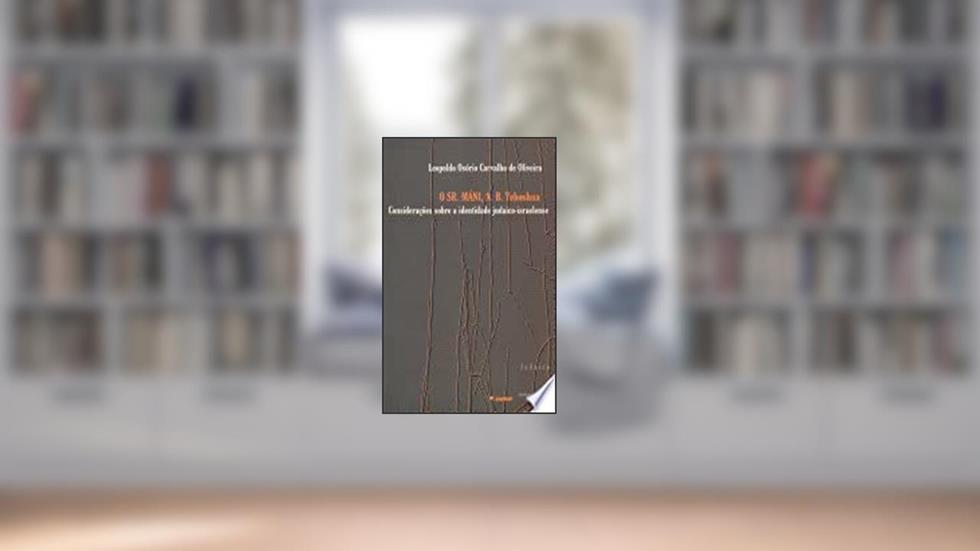 O Sr. Máni, A. B. Yehoshua. Considerações Sobre a Identidade Judaico-Israelense, do autor Leopoldo Osório Carvalho de Oliveira