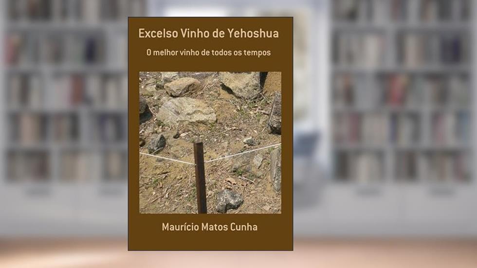 Excelso Vinho de Yehoshua, do autor Maurício Matos Cunha