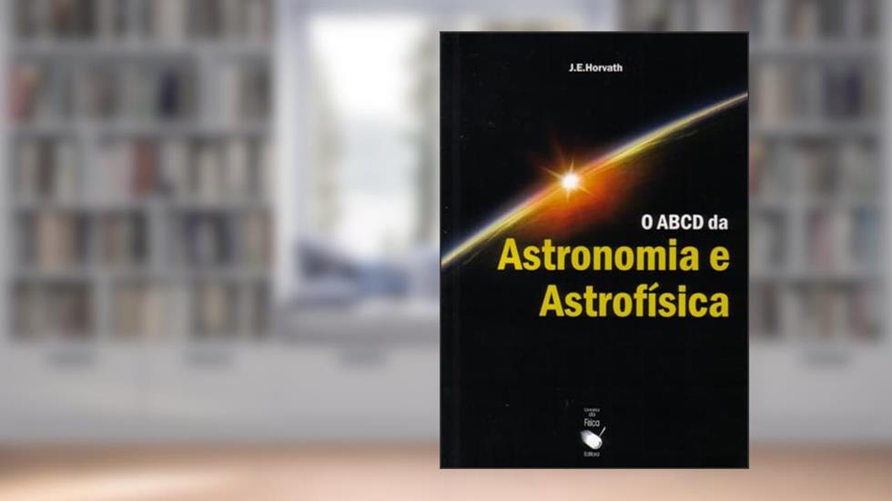 O ABCD da Astronomia e Astrofísica, do autor Jorge E. Horvath