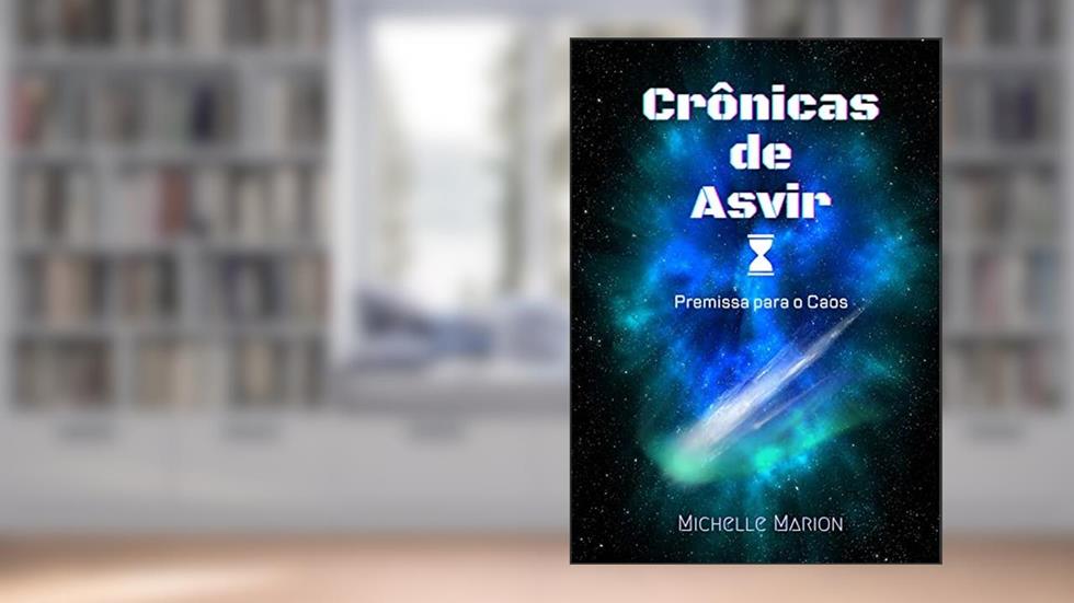 Crônicas de Asvir: Premissa para o Caos, do autor Michelle Marion