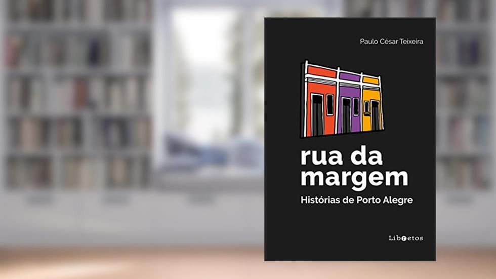 Rua da margem: histórias de Porto Alegre, do autor Paulo César Teixeira
