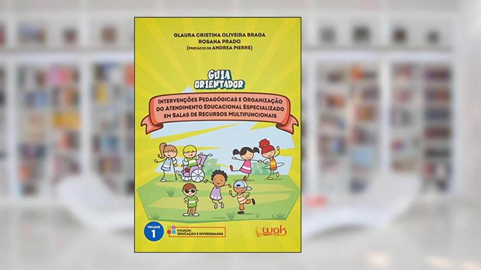GUIA ORIENTADOR - INTERVENÇÕES PEDAGÓGICAS E ORGANIZAÇÃO DO ATENDIMENTO EDUCACIONAL ESPECIALIZADO EM SALAS DE RECURSOS MULTIFUNCIONAIS, do autor GLAURA CRISTINA OLIVEIRA BRAGA