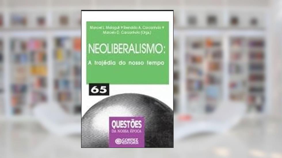 Neoliberalismo: a tragédia do nosso tempo, do autor Manoel L. Malaguti