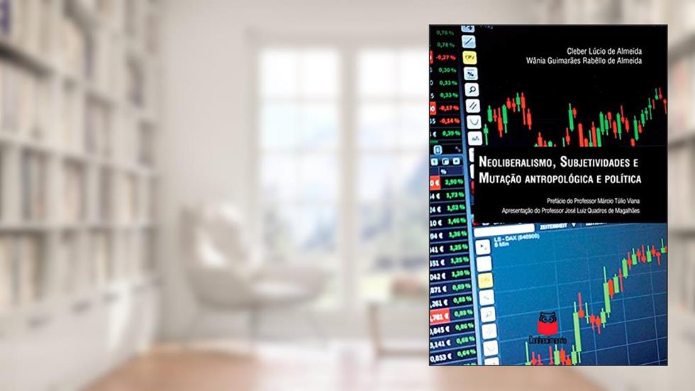 Neoliberalismo, subjetividades e mutação antropológica e política, do autor Cleber Lúcio de Almeida; Wânia Guimarães Rabêllo de Almeida
