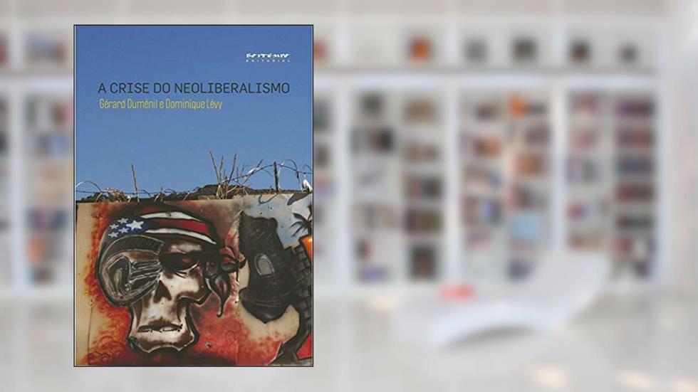 A Crise do Neoliberalismo, do autor Gérard Duménil; Dominique Lévy