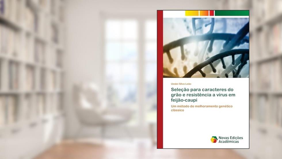 Seleção para caracteres do grão e resistência a vírus em feijão-caupi: Um método de melhoramento genético clássico, do autor Ueslei Silva Leão