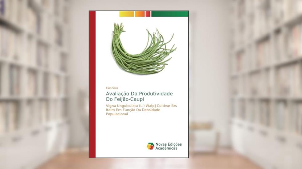 Avaliação Da Produtividade Do Feijão-Caupi: Vigna Unguiculata (L.) Walp] Cultivar Brs Itaim Em Função Da Densidade Populacional, do autor Elias Silva