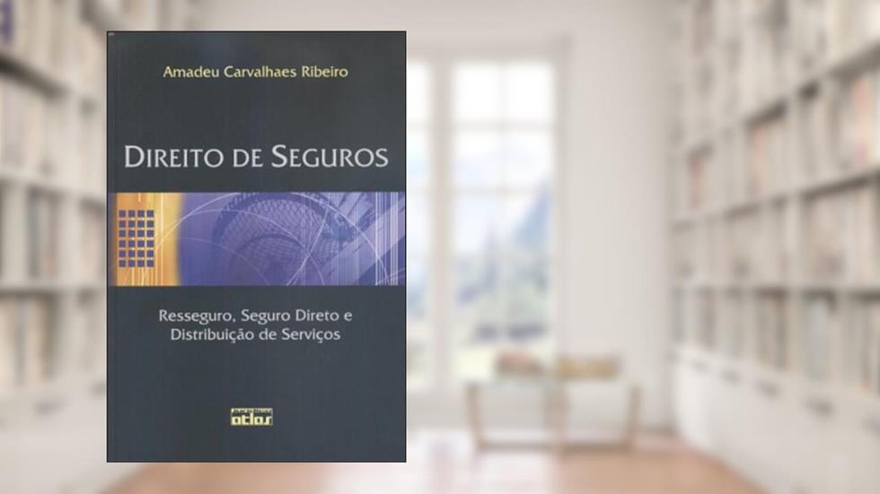 Direito de Seguros. Resseguro, Seguro Direto e Distribuição de Serviços, do autor Amadeu Carvalhaes Ribeiro