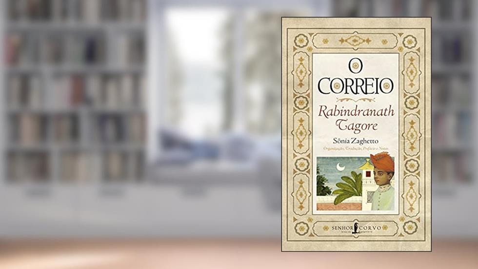 O Correio: Organização, tradução, prefácio e notas de Sônia Zaghetto, do autor Rabindranath Tagore