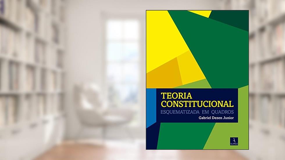 Teoria Constitucional Esquematizada em Quadros, do autor Gabriel Dezen Junior