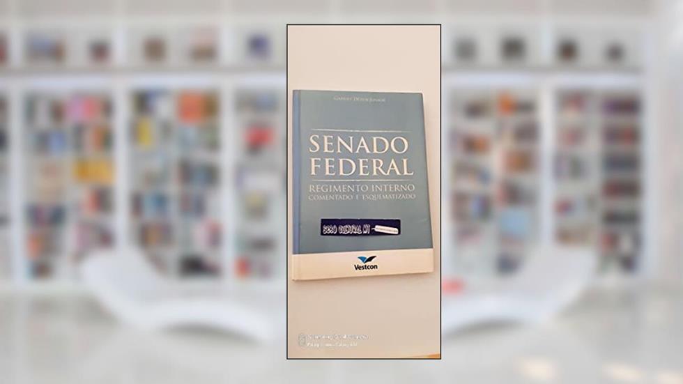 Senado Federal - Regime Interno Comentado e Esquematizado, do autor Gabriel Dezen Junior